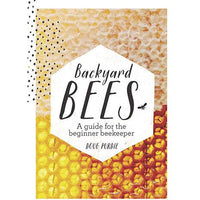 Backyard Bees: A guide for the Beginner Beekeeper by Doug Purdie